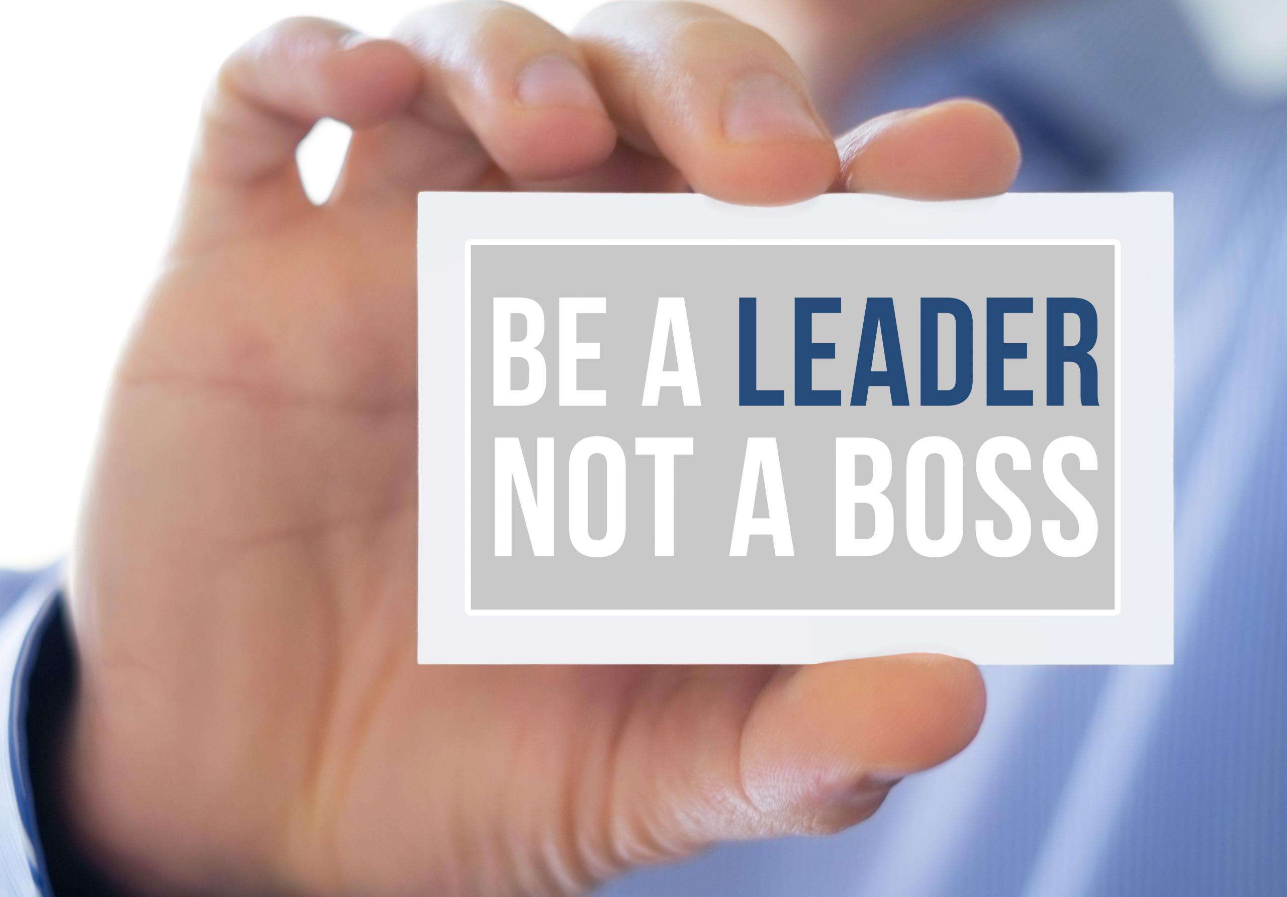 Hãy là một nhà lãnh đạo, không phải là một ông chủ